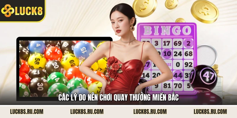 Các lý do nên chơi quay thưởng miền Bắc