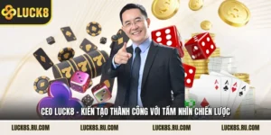 CEO LUCK8 - Kiến Tạo Thành Công Với Tầm Nhìn Chiến Lược