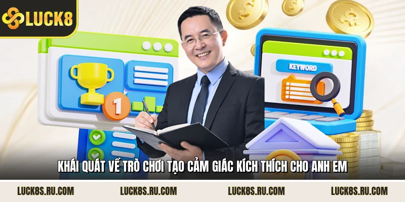 Khái quát về trò chơi tạo cảm giác kích thích cho anh em 