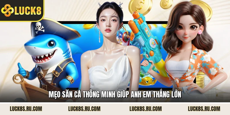 Mẹo săn cá thông minh giúp anh em thắng lớn