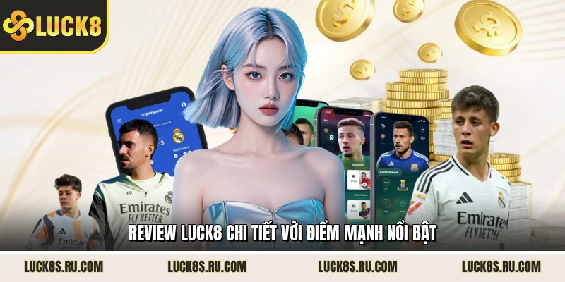 Review LUCK8 chi tiết với điểm mạnh nổi bật