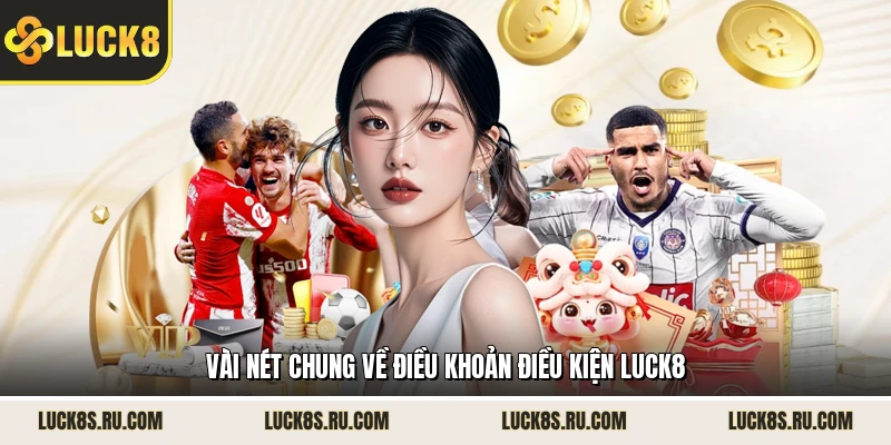 Vài nét chung về điều khoản điều kiện LUCK8 