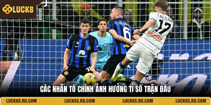 Các nhân tố chính ảnh hưởng tỉ số trận đấu