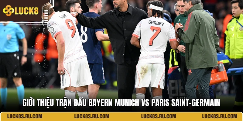 Giới thiệu trận đấu Bayern Munich Vs Paris Saint-Germain