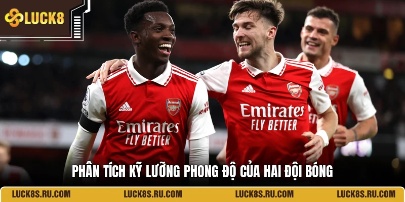 Phân tích kỹ lưỡng phong độ của hai đội bóng