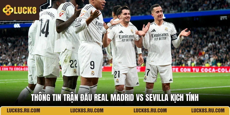 Thông tin trận đấu Real Madrid Vs Sevilla kịch tính